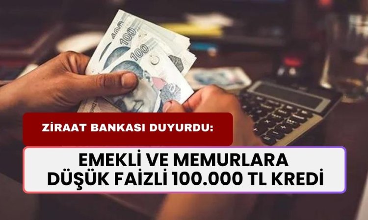 Ziraat Bankası’ndan Emeklilere ve Memurlara Özel Düşük Faizli Kredi Fırsatı